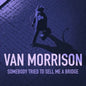 Van Morrison Somebody Tried to Sell Me a Bridge CD Pre Order Dal 30 Gennaio