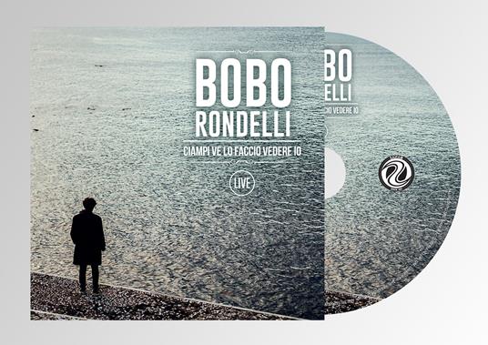 Bobo Rondelli – Ciampi Ve Lo Faccio Vedere Io | Live CD Digipack