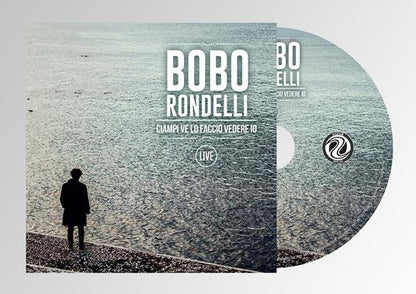 Bobo Rondelli – Ciampi Ve Lo Faccio Vedere Io | Live CD Digipack